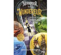 Nevermoor - tome 2 Le Wundereur - La Mission de Morrigane Crow