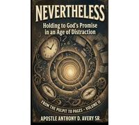 NEVERTHELESS: Holding to God's Promise in an Age of Distraction