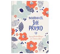 Nevertheless, She Prayed: Inspiring Devotional Prayers for a Woman's Heart