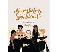 Nevertheless, She Wore It: 50 Iconic Fashion Moments