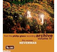 Neverwas : From The Philipp Glass Recording Archive Vol. 4