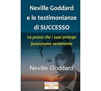 Neville Goddard e le testimonianze di successo: La prova che i suoi principi funzionano veramente