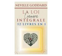 Neville Goddard - La Loi - L'oeuvre Intégrale