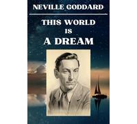 Neville Goddard - This World Is A Dream: 12 Lectures - The Dream of Life Unveiled