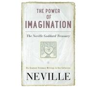 Le pouvoir de l'imagination : Recueil de Neville Goddard