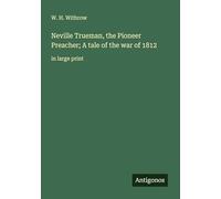 Neville Trueman, the Pioneer Preacher; A tale of the war of 1812: in large print
