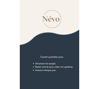 Névo - Ton projet, chaque jour: Carnet quotidien pour structurer ton projet, rester motivé et avancer chaque jour