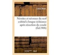 Névrites et névroses du nerf cubital à longue échéance après résection du coude Louis Réau (Auteur)
