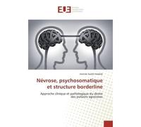 Nevrose, psychosomatique et structure borderline Approche clinique et pathologique du destin des pulsions agressives - Hamida Xardel-Haddab - Universitaires Europeennes - broché - Etude