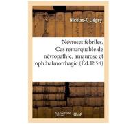 Névroses Fébriles - Cas Remarquable De Névropathie, Amaurose Et Ophthalmorrhagie
