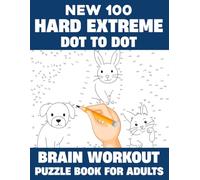 New 100 Hard Extreme Dot to Dot Brain Workout Puzzle Book for Adults: Boost Memory, Focus, and Relaxation with 100+ Challenging Connect the Dots Puzzles for Smart Minds