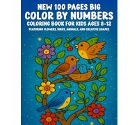 New 100 Pages Big Color By Numbers Coloring Book for Kids Ages 8-12: Featuring Flowers, Birds, Animals, and Creative Shapes - Large Print Easy and Fun Coloring for Boys and Girls