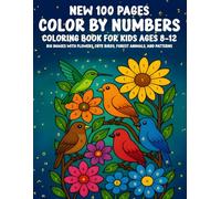 New 100 Pages Color By Numbers Coloring Book for Kids Ages 8-12: Big Images with Flowers, Cute Birds, Forest Animals, and Patterns - Large Print Creative Coloring for Boys and Girls