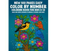 New 100 Pages Easy Color By Number Coloring Book for Kids Ages 8-12: Bold and Simple Designs of Animals, Flowers, and More - Large Print Creative Fun for Boys and Girls