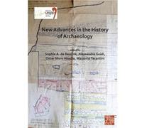 New Advances in the History of Archaeology Edited by Sophie A de Beaune , Edited by Alessandro Guidi , Edited by Oscar Moro Abadia , Edited by Massimo Tarantini (Auteur)