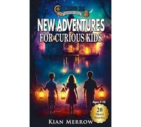 New Adventures for Curious Kids: Mystery Stories That Build Curiosity and Problem-Solving Skills for Ages 7 to 12