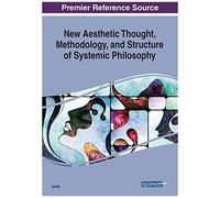 New Aesthetic Thought, Methodology, And Structure Of Systemic Philosophy