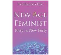 New Age Feminist: Forty Is The New Forty