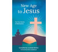 New Age to Jesus: Ten True Stories of Redemption