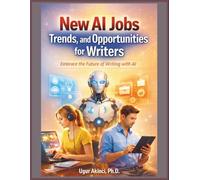 New AI Jobs, Trends, and Opportunities for Writers: Embrace the Future of Writing with AI