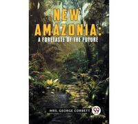 New Amazonia: A Foretaste Of The Future
