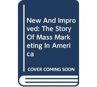 New And Improved: The Story Of Mass Marketing In America