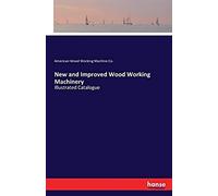 New And Improved Wood Working Machinery