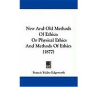 New and Old Methods of Ethics: Or Physical Ethics and Methods of Ethics (1877) Edgeworth, Francis Ysidro (Auteur)