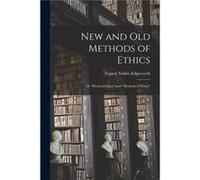 New and Old Methods of Ethics Or quotPhysical Ethicsquot and quotMethods of Ethicsquot - Francis Ysidro Edgeworth - Creative Media Partners LLC - Livre en Francis Ysidro EdgeworthFrancis Ysidro Edgewo