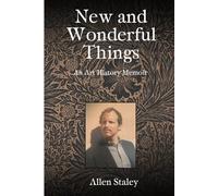 New and Wonderful Things: An Art History Memoir