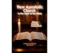 New Apostolic Church in the Light of the Bible: History - Doctrine - Assessment