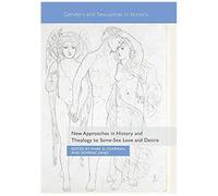 New Approaches In History And Theology To Same-Sex Love And Desire