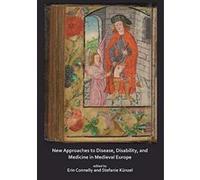 New Approaches to Disease, Disability and Medicine in Medieval Europe - [Version Originale] Inconnu (Auteur)
