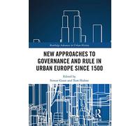 New Approaches To Governance And Rule In Urban Europe Since 1500