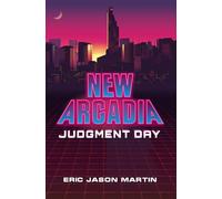 New Arcadia: Judgment Day: A LitRPG/Gamelit Adventure