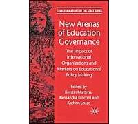 New Arenas Of Education Governance: The Impact Of International Organizations And Markets On Educational Policy Making