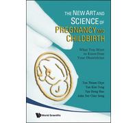 New Art And Science Of Pregnancy And Childbirth, The: What You Want To Know From Your Obstetrician