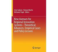 New Avenues For Regional Innovation Systems - Theoretical Advances, Empirical Cases And Policy Lessons