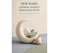 New Baby: Feeding, Sleep & What Day Is It?: Routines, Memories & Notes From the Beautiful Blur