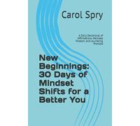 New Beginnings: 30 Days of Mindset Shifts for a Better You: A Daily Devotional of Affirmations, Wellness Wisdom, and Journaling Prompts