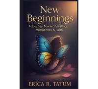 New Beginnings: A Journey Toward Healing, Wholeness, and Faith