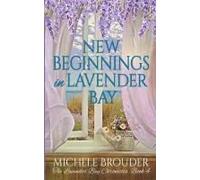New Beginnings In Lavender Bay (The Lavender Bay Chronicles Book 4)