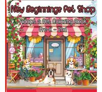 New Beginnings Pet Shop-Adopt A Pet Coloring Book: A calming and developmentally appropriate coloring book for children ages 3-8, designed to support ... artists and children with special needs.
