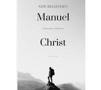 New Believer’s Manual: Your First Steps in Christ
