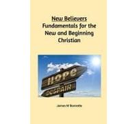 New Believers - Fundamentals For The New And Beginning Christian