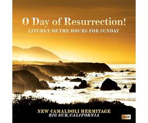 New Camaldoli Hermitage - O Day Resurrection: Liturgy of The Hours for Sunday