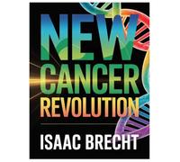 NEW CANCER REVOLUTION: Understanding Cancer, Preventing Its Spread, And Discovering The Breakthroughs Transforming Treatment And Survival