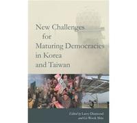 New Challenges for Maturing Democracies in Korea and Taiwan New Challenges for Maturing Democracies in Korea and Taiwan (Auteur)