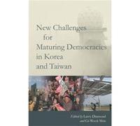 New Challenges for Maturing Democracies in Korea and Taiwan New Challenges for Maturing Democracies in Korea and Taiwan (Auteur)