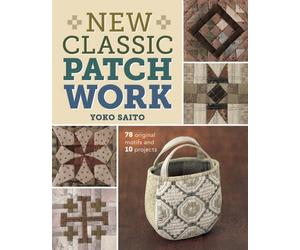 New Classic Patchwork: 78 Original Motifs and 10 Projects